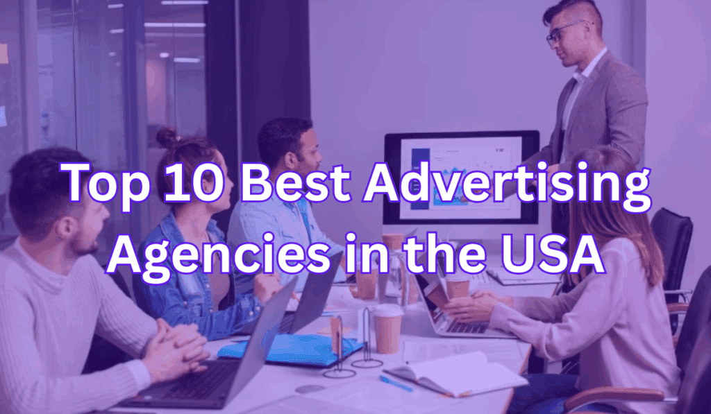 Top 10 Best Advertising Agencies in the USA for 2025