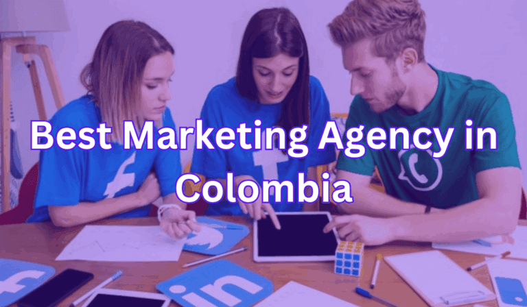 Choose the Best Marketing Agency in Colombia: Tips & Costs